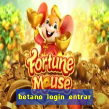 betano login entrar na minha conta